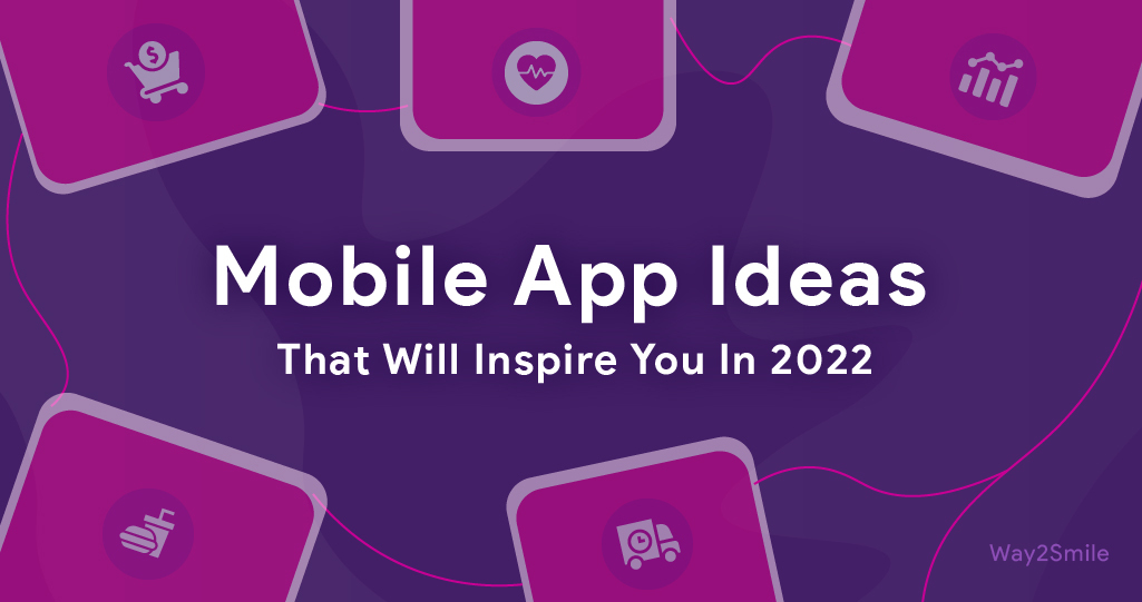 Mobile App Ideas That Will Inspire You In 2022